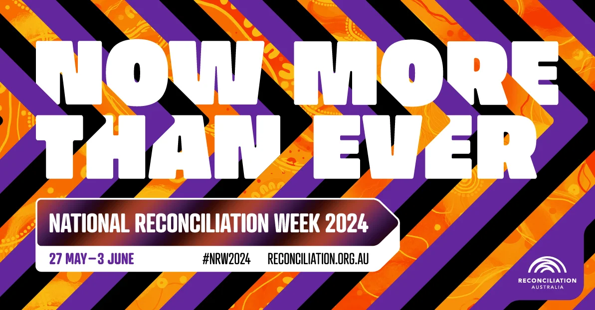 National Reconciliation Week 2024 – Now more than ever
